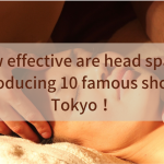 How effective are head spas？Introducing 10 famous shops in Tokyo！